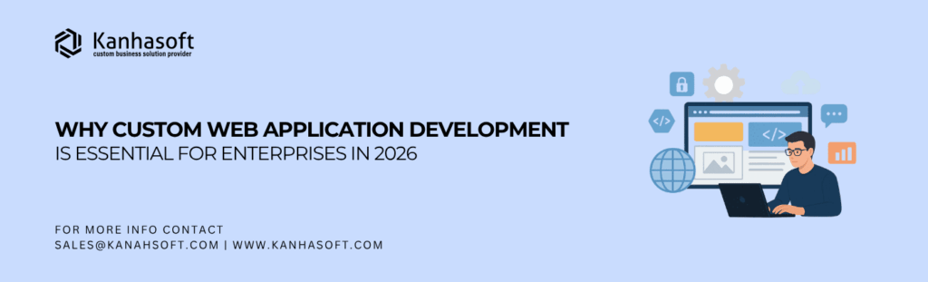 Why Custom Web Application Development Is Essential for Enterprises in 2026