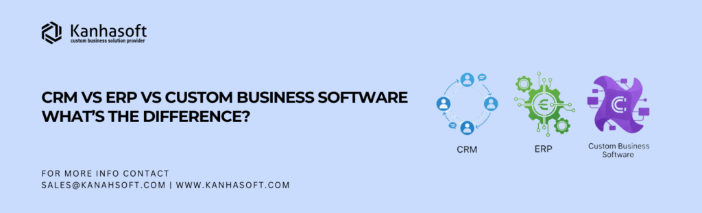 CRM vs ERP vs Custom Business Software What’s the Difference