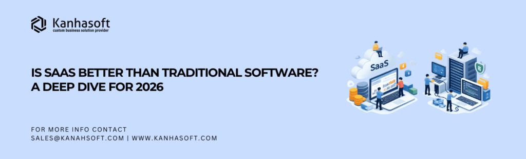 Is SaaS Better Than Traditional Software A Deep Dive for 2026