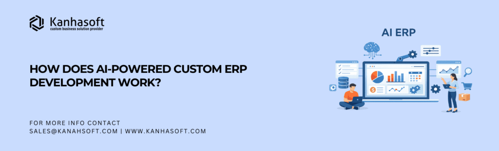 How Does AI-Powered Custom ERP Development Work