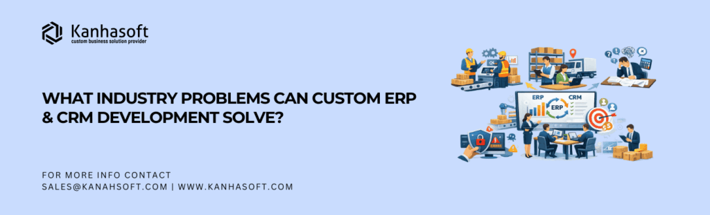What Industry Problems Can Custom ERP & CRM Development Solve