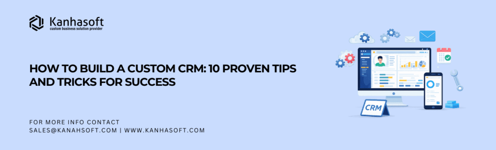 How to Build a Custom CRM 10 Proven Tips and Tricks for Success