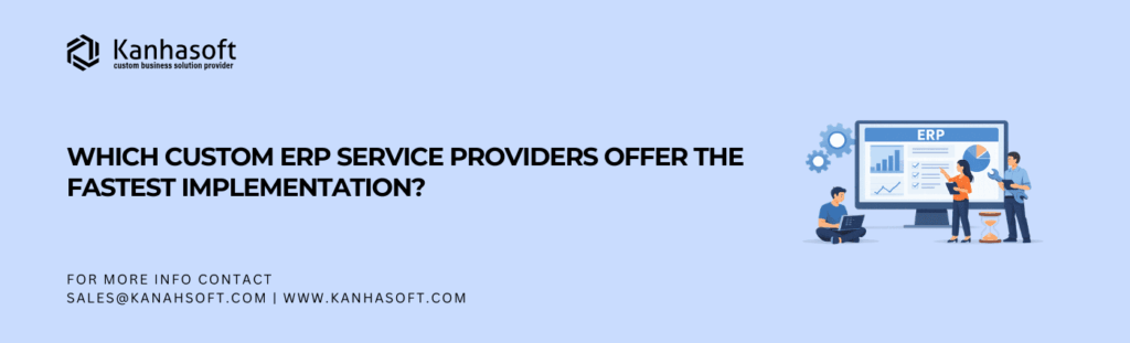 Which Custom ERP Service Providers Offer the Fastest Implementation