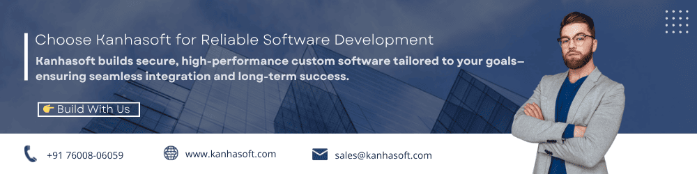 Choose Kanhasoft for Reliable Software Development