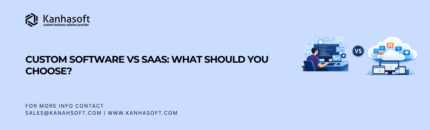 Custom Software vs SaaS What Should You Choose