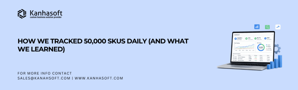 How We Tracked 50,000 SKUs Daily (and What We Learned)