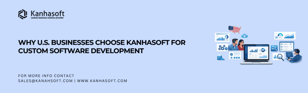 Why U.S. Businesses Choose Kanhasoft for Custom Software Development