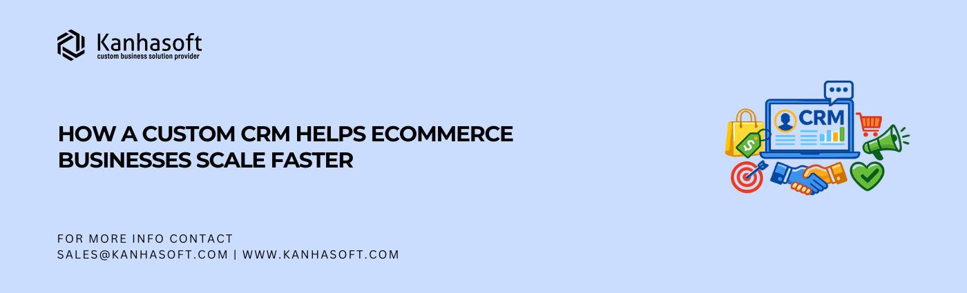 How a Custom CRM Helps Ecommerce Businesses Scale Faster