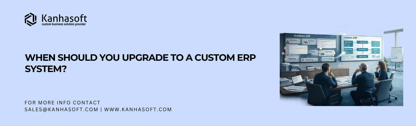 When Should You Upgrade to a Custom ERP System