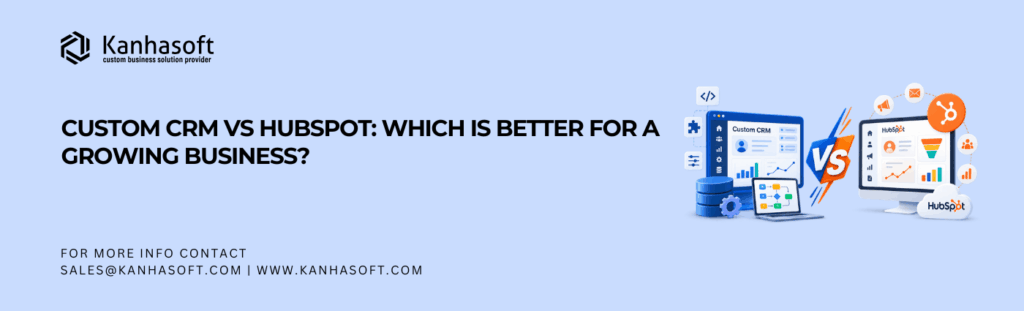 Custom CRM vs HubSpot Which Is Better for a Growing Business