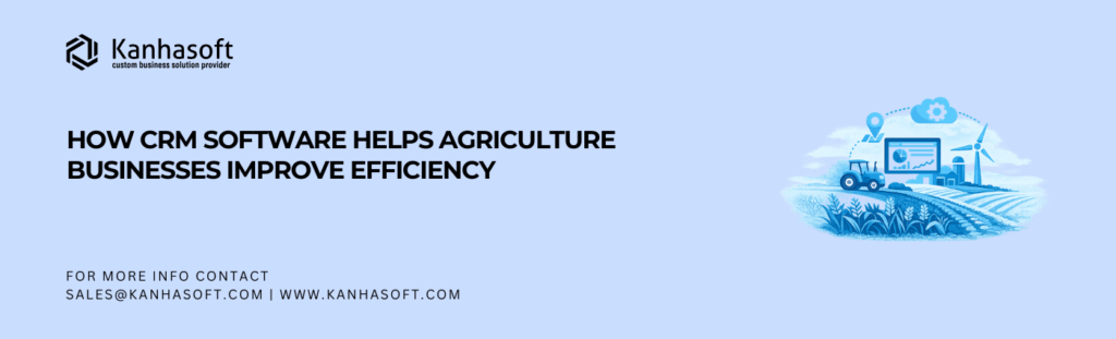 How CRM Software Helps Agriculture Businesses Improve Efficiency