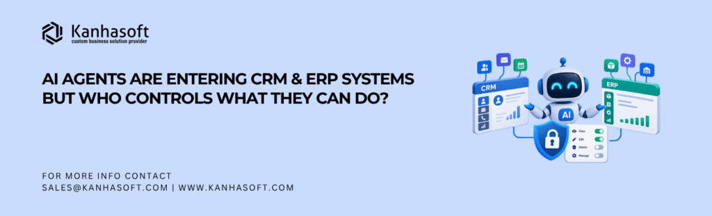 AI Agents Are Entering CRM & ERP Systems—But Who Controls What They Can Do