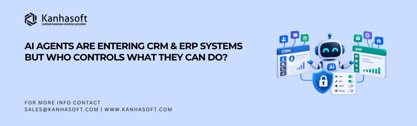 AI Agents Are Entering CRM & ERP Systems—But Who Controls What They Can Do