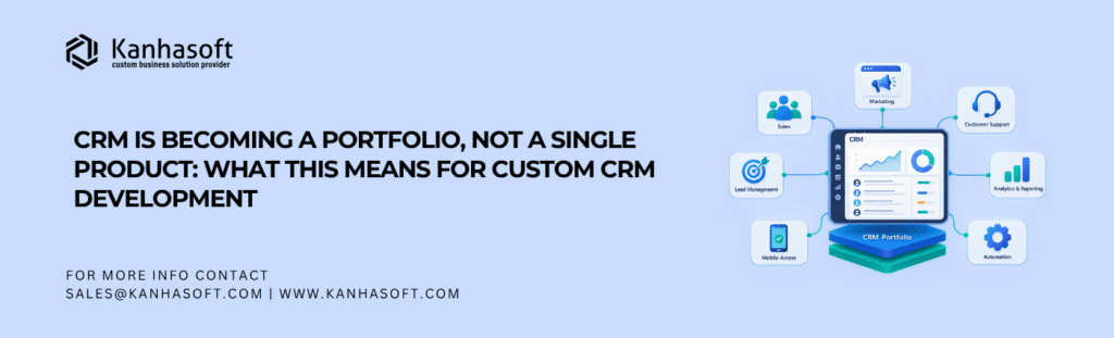 CRM Is Becoming a Portfolio, Not a Single Product What This Means for Custom CRM Development